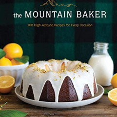 FREE EBOOK ✉️ The Mountain Baker: 100 High-Altitude Recipes for Every Occasion by  Mi