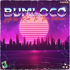 Bumloco - We'll Run To The Future