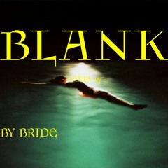 BLANK #19 - by Bride