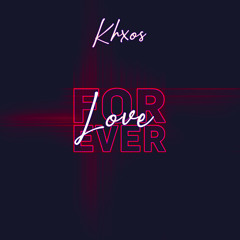 Khxos - Love Forever