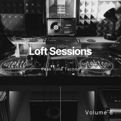Loft Sessions - Vol 6 (Peak Time Techno)