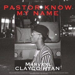 PASTOR KNOW MY NAME - MARVXXL & CLAYCO RYAN