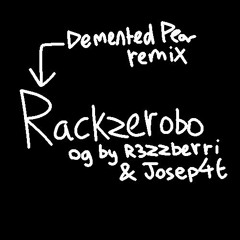 Josep4t & R3zzberri - Rackzerobo (DementedPear Remix)