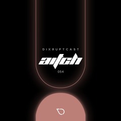 DIXRUPTCAST 054 | AITCH (VINYL SESSION)