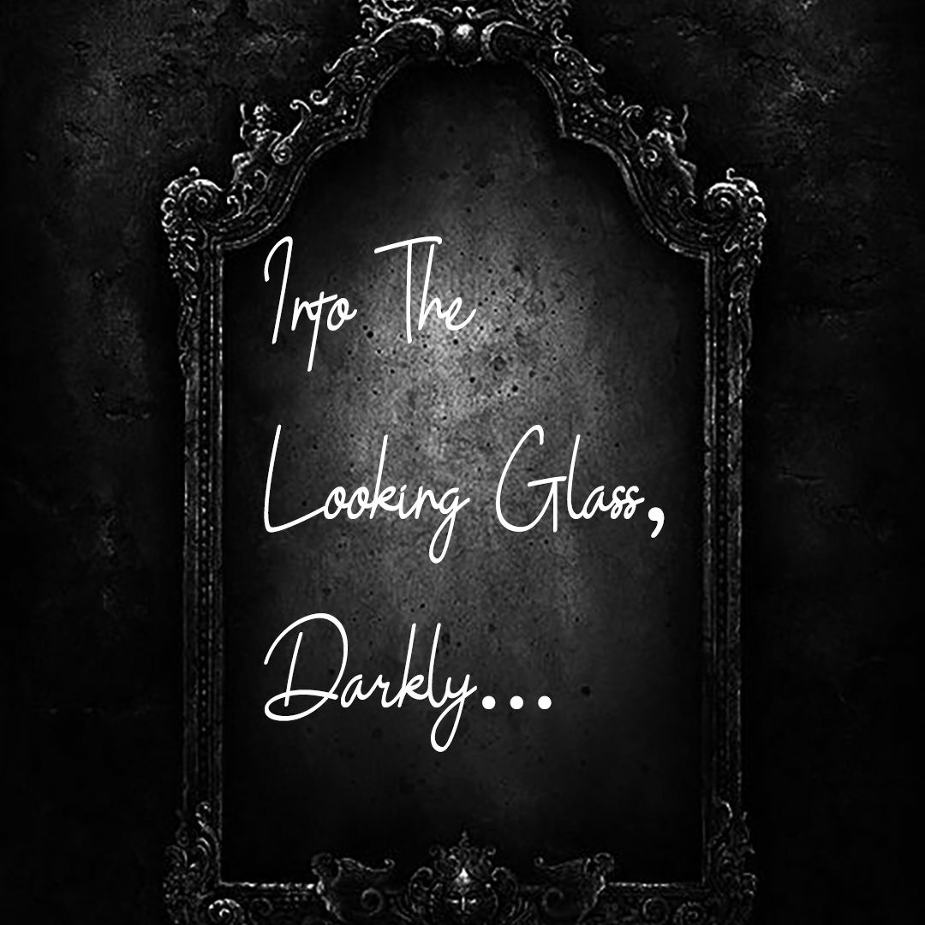 Into the Looking Glass, Darkly