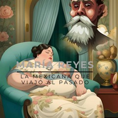T01 Ep02 CASO REAL: María Reyes, la mexicana que podía viajar al pasado . PARTE II (made with Spreaker)