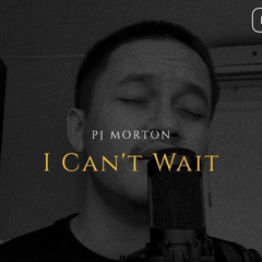 I Can’t Wait (PJ Morton) - Barsena Bestandhi