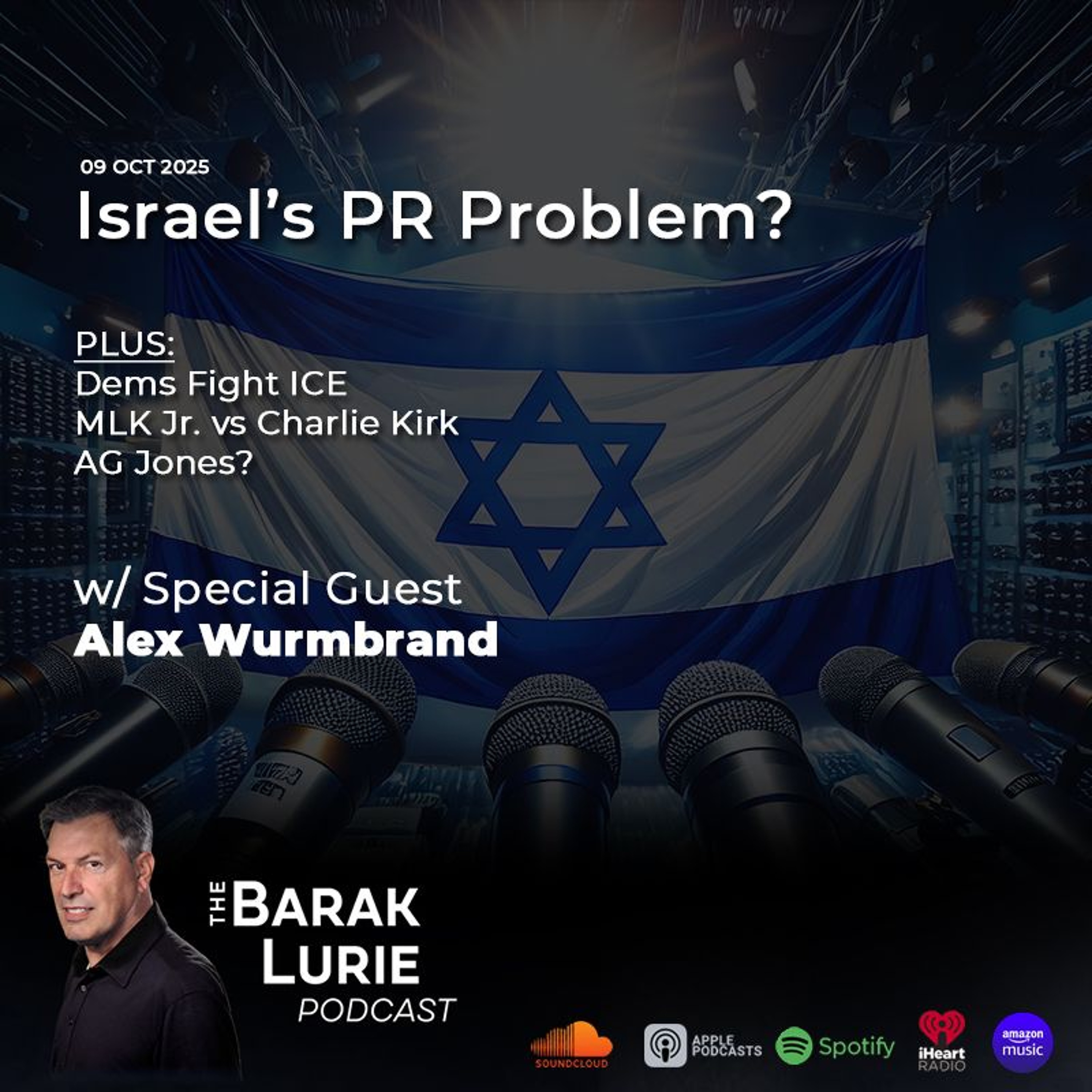 THEME-Israel's PR Problem? Guest Alex Wurmbrand; Dems Fight ICE; MLK, JR. vs Charlie Kirk; AG Jones?