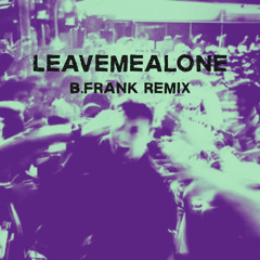 Fred again.. & Baby Keem - leavemealone (b.frank. REMIX/BOOTLEG)
