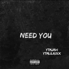 Need You. Ft YtmLilRock