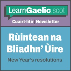 Rùintean na Bliadhn' Ùire - cùm ort! | New Year's resolutions - keep going!