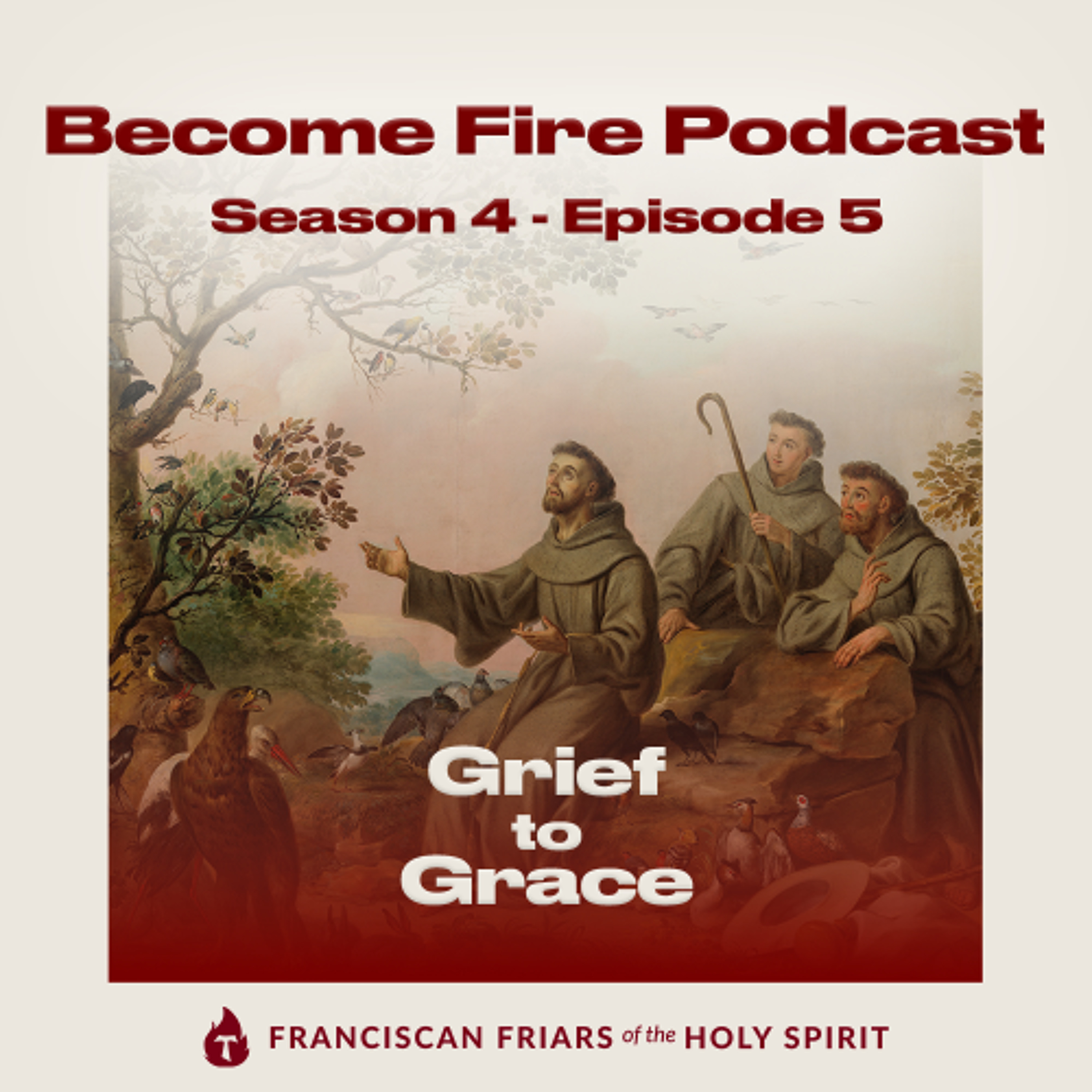Grief to Grace - Become Fire Podcast S4E5 episode artwork