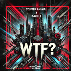 Stuffed Animal & D-WILLZ - WTF?