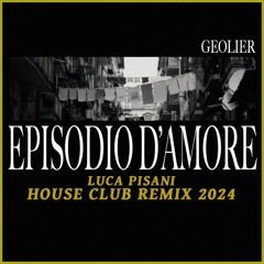 Geolier - Episodio D'amore [Luca Pisani House Club Remix 2024 extended]