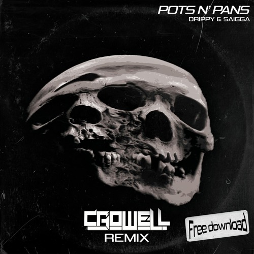 DRIPPY & SAIGGA - POTS N' PANS(CROWELL REMIX)(FREE DOWNLOAD)