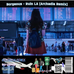 Borgeous - Ruin LA [Archadia Remix]