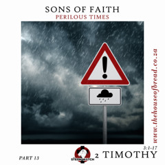 Note for 20250709 - Sons in Faith - Part 13 - 2 Timothy 3 - Perilous Times
