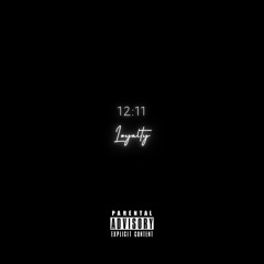 12:11 (Loyalty) [Prod. by JASEN, KXVI]
