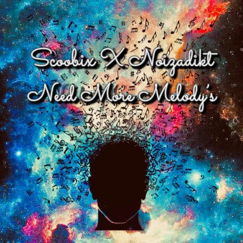 Scoobix x Noizadikt - Need More Melody’s