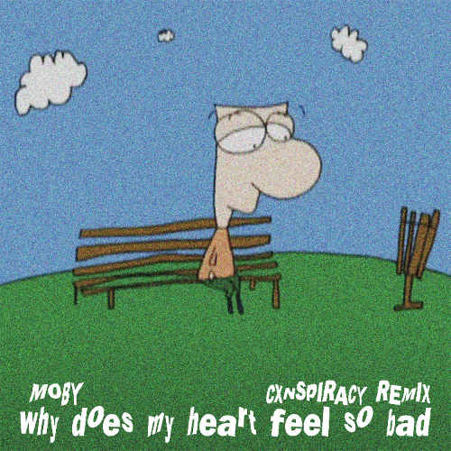 MOBY - WHY DOES MY HEART FEEL SO BAD (CXNSPIRACY REMIX)