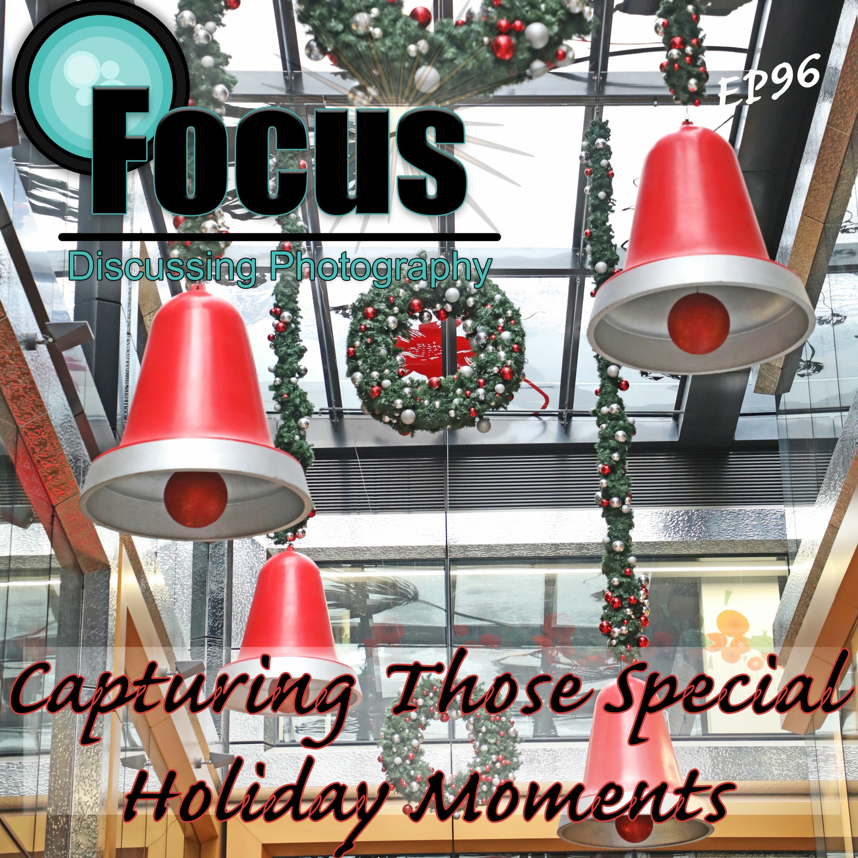 Focus: Photography Podcast with Stephen & Terri, Capturing those special Holiday Moments episode artwork