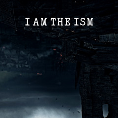 I am the ism