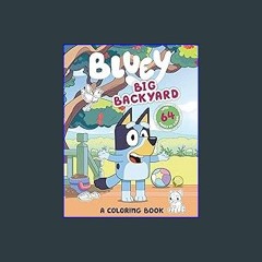 {READ/DOWNLOAD} 🌟 Bluey: Big Backyard: A Coloring Book (<E.B.O.O.K. DOWNLOAD^>
