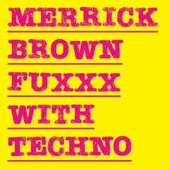 Merrick Brown Fuxxx With Techno 04-MAY-2022