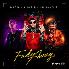 Fade Away - IAKOPO OZworld Wil Make-it