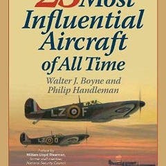 [Free] PDF 📩 The 25 Most Influential Aircraft of All Time by  Walter Boyne &  Philip