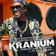Nobody Has to Know (feat. Ty Dolla $ign) [Major Lazer and KickRaux Remix]