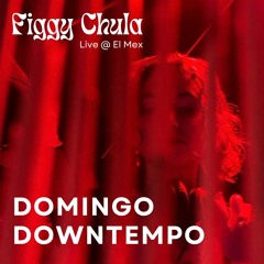 Figgy Live @ El Mex :: Domingo Downtempo