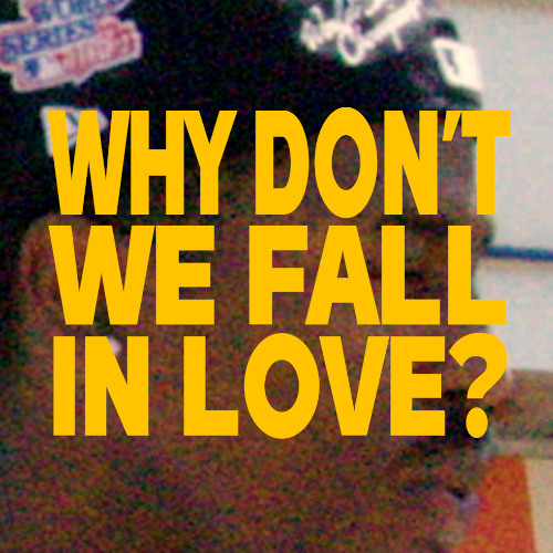 Why Don't We Fall In Love? [remix]