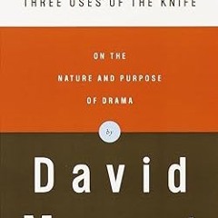 DOWNLOAD FREE Three Uses of the Knife: On the Nature and Purpose of Drama #KINDLE$ By  David Ma
