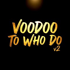 Voodoo to who do v2