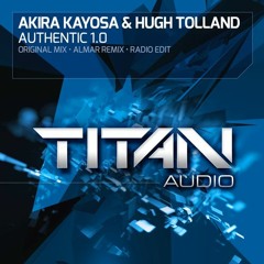 Akira Kayosa & Hugh Tolland - Authentic 1.0 (Adam Francis Remix) {Free Download}
