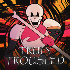 TRULY TROUSLED
