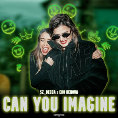 SZ_BECCA x EDO DENOVA - CAN YOU IMAGINE