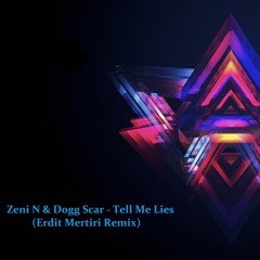 Zeni N & Dogg Scar - Tell Me Lies (Erdit Mertiri Remix)