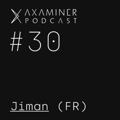 Axaminer Podcast 030 - Jiman ( FR )
