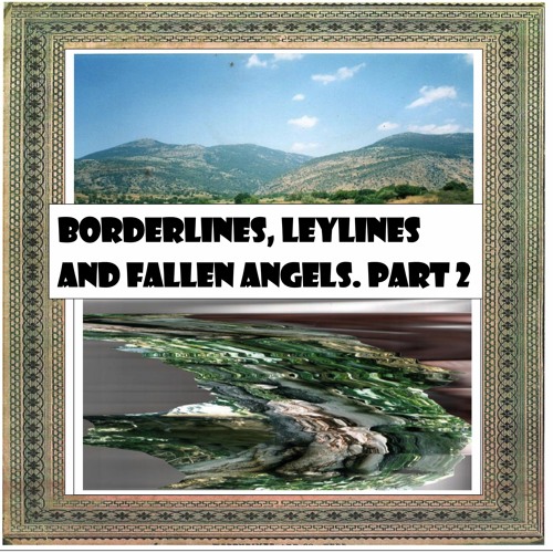 Borderlines, Leylines And Fallen Angels Episode 2