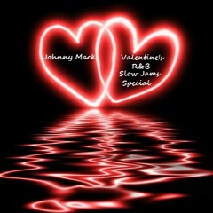 Johnny Mack - Valentine's R&B Slow Jams Special