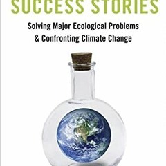 [ACCESS] EPUB 📍 Environmental Success Stories: Solving Major Ecological Problems and