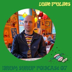 DRUM SYRUP PODCAST 07 - LUKE FOULKES