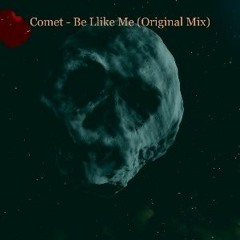 Comet - Be Llike Me (Original Mix) Download = Free