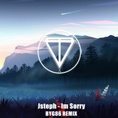 Jsteph - Im Sorry (BYG86 Remix)