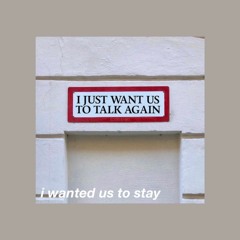 i wanted us to stay
