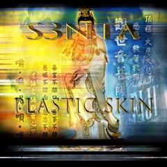 ~ S3NTA - Plastic Skin ~