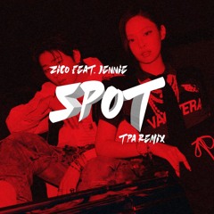 ZICO - SPOT! (feat. JENNIE) (TPA Remix)