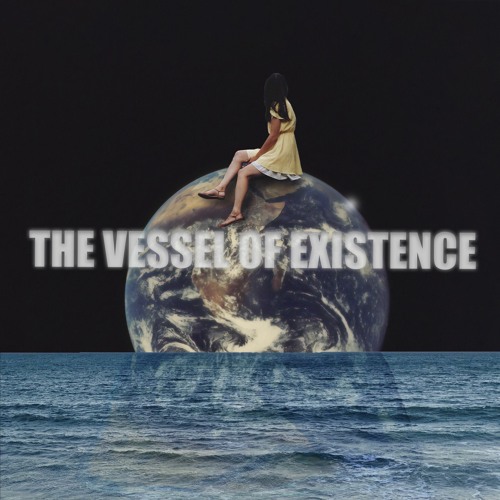 THE VESSEL OF EXISTENCE